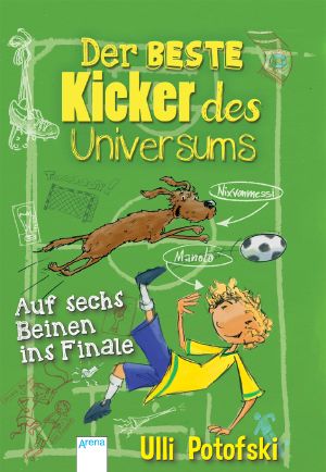 [Der beste Kicker des Universums 01] • Der beste Kicker des Universums · Auf sechs Beinen ins Finale